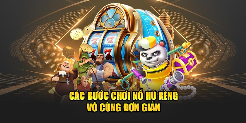 Các bước chơi nổ hũ xèng vô cùng đơn giản