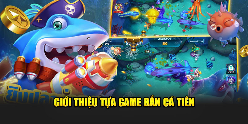 Sơ lược game bắn cá tiên