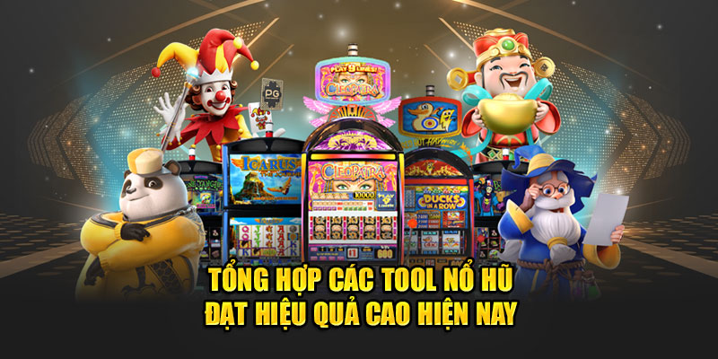 Tổng hợp các tool nổ hũ hiệu quả cao 